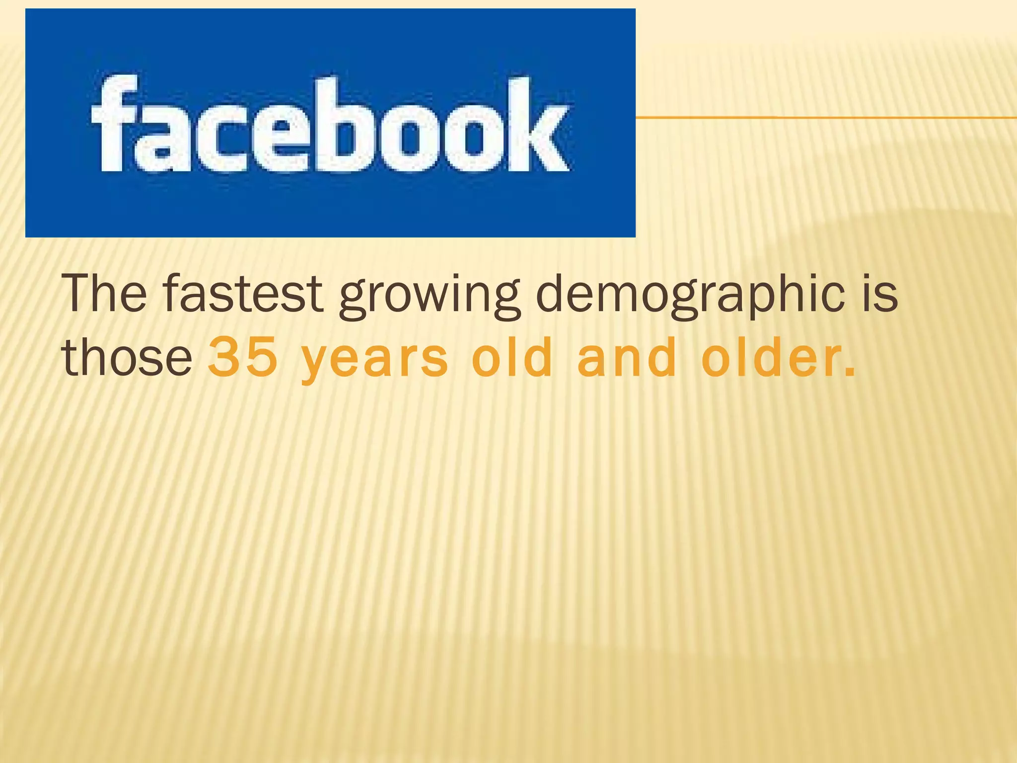 The fastest growing demographic is those  35 years old and older. 
