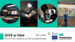 GIVE or take
Het nut van kwaliteitscontrole bij digitalisering
30/11/2023
 