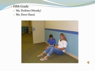Fifth GradeMs. Perkins (Wendy)Ms. Dove (Sara)