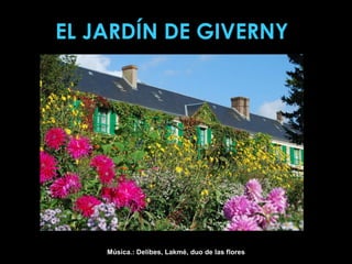 EL JARDÍN DE GIVERNY Música.: Delibes, Lakmé, duo de las flores 