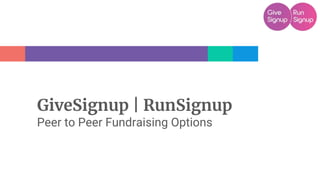 GiveSignup | RunSignup
Peer to Peer Fundraising Options
 