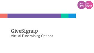 GiveSignup
Virtual Fundraising Options
 