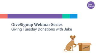 GiveSignup Webinar Series
Giving Tuesday Donations with Jake
 