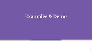 Examples & Demo
5
 