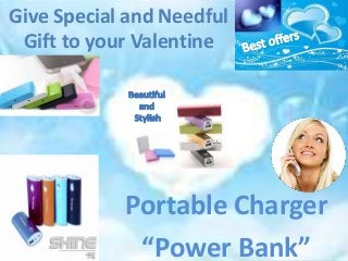 Give Special and Needful
Gift to your Valentine

Portable Charger
“Power Bank”

 