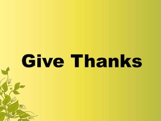 Give Thanks 
 