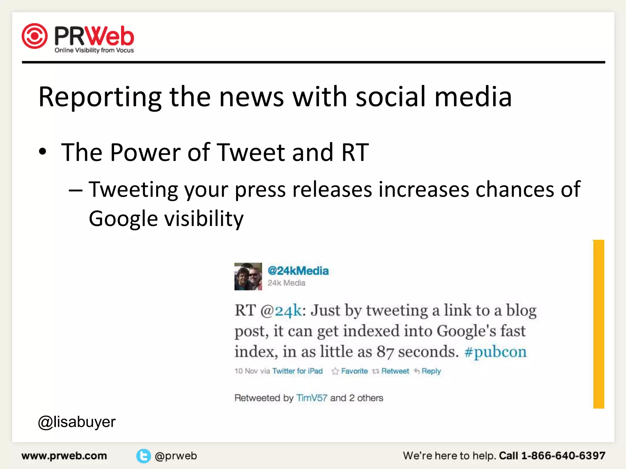 Reporting the news with social mediaThe Power of Tweet and RTTweeting your press releases increases chances of Google visibility@lisabuyer