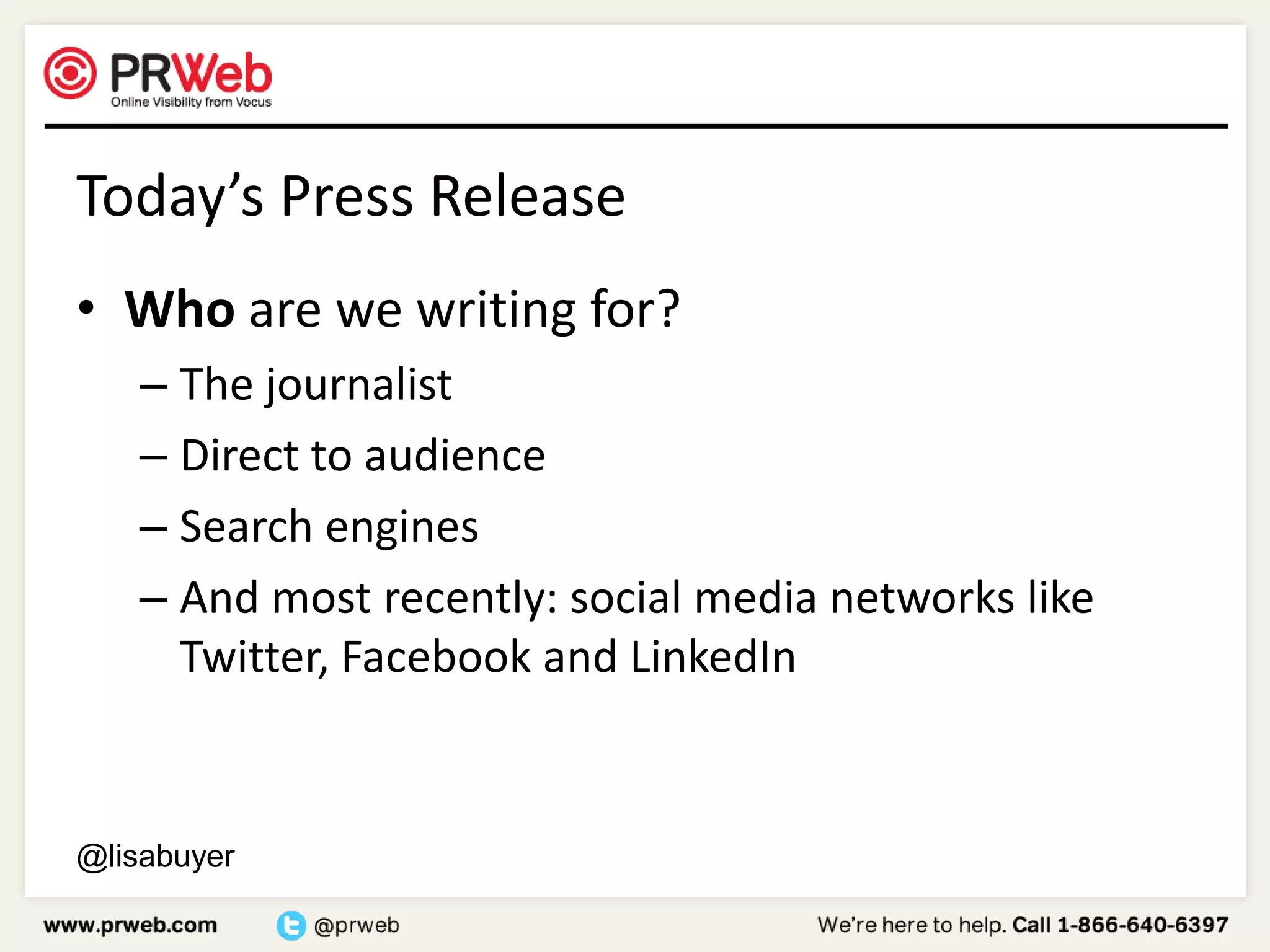 Today’s Press ReleaseWho are we writing for?The journalistDirect to audienceSearch engines And most recently: social media networks like Twitter, Facebook and LinkedIn@lisabuyer