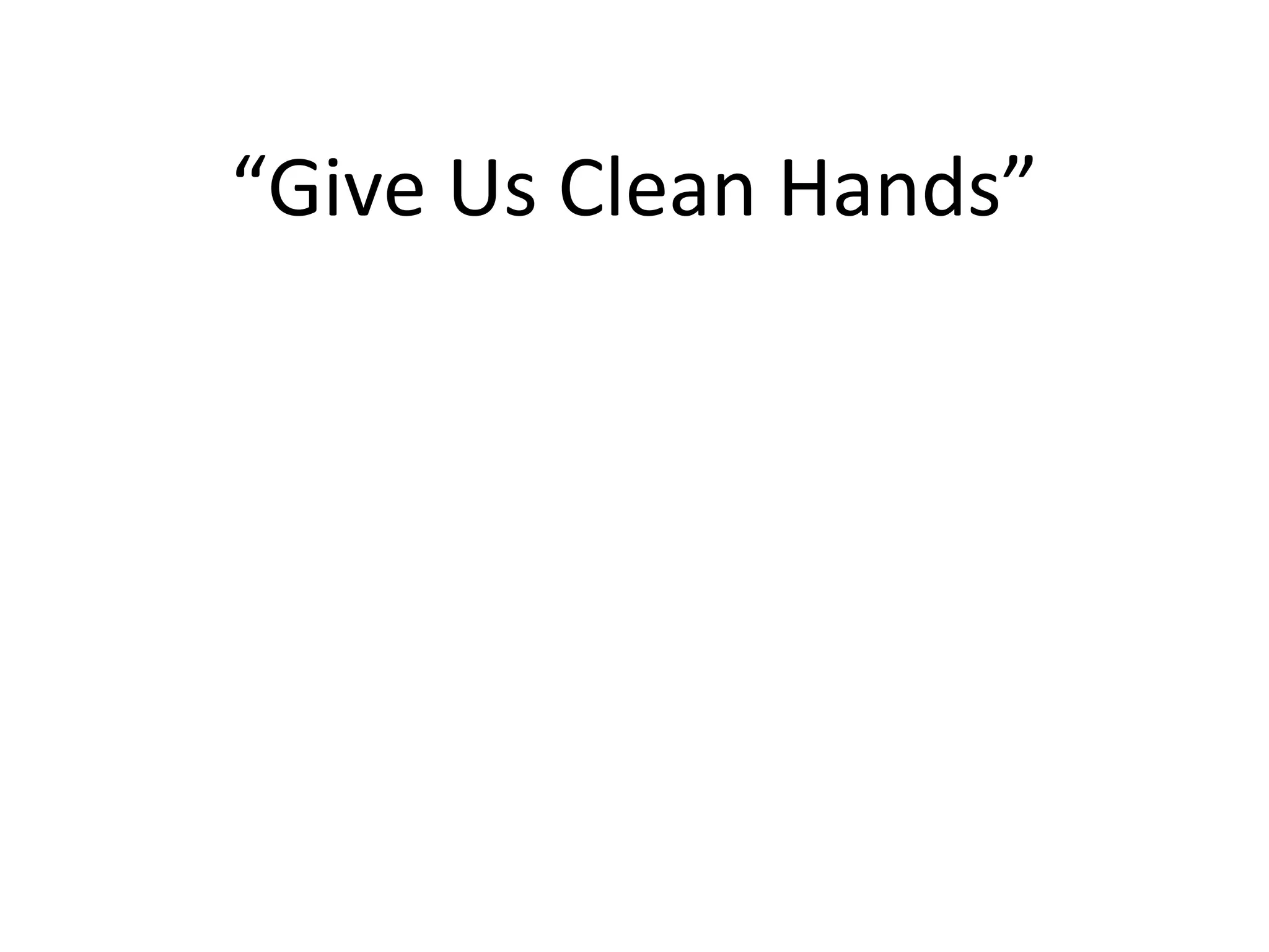 Give us clean hands ppt
