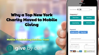 Mobile Fundraising Services from
Why a Top New York
Charity Moved to Mobile
Giving
 
