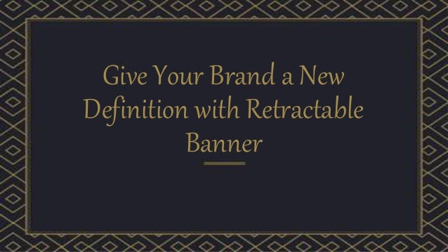 Give Your Brand A New Definition With Retractable Banner