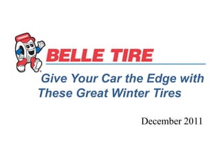 Give Your Car the Edge with
These Great Winter Tires

                December 2011
 
