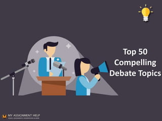 Top 50
Compelling
Debate Topics
 