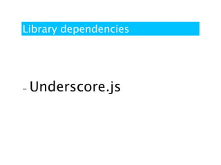 Library dependencies




-   Underscore.js
 