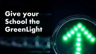 Give your
School the
GreenLight
 