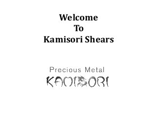 Welcome
To
Kamisori Shears
 