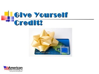 Give Yourself Credit! 