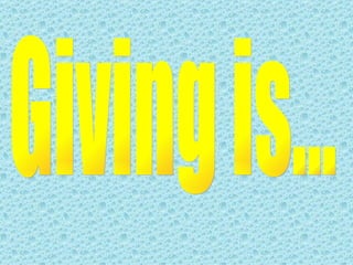 Giving is... 