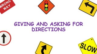 GIVING AND ASKING FOR
DIRECTIONS
 