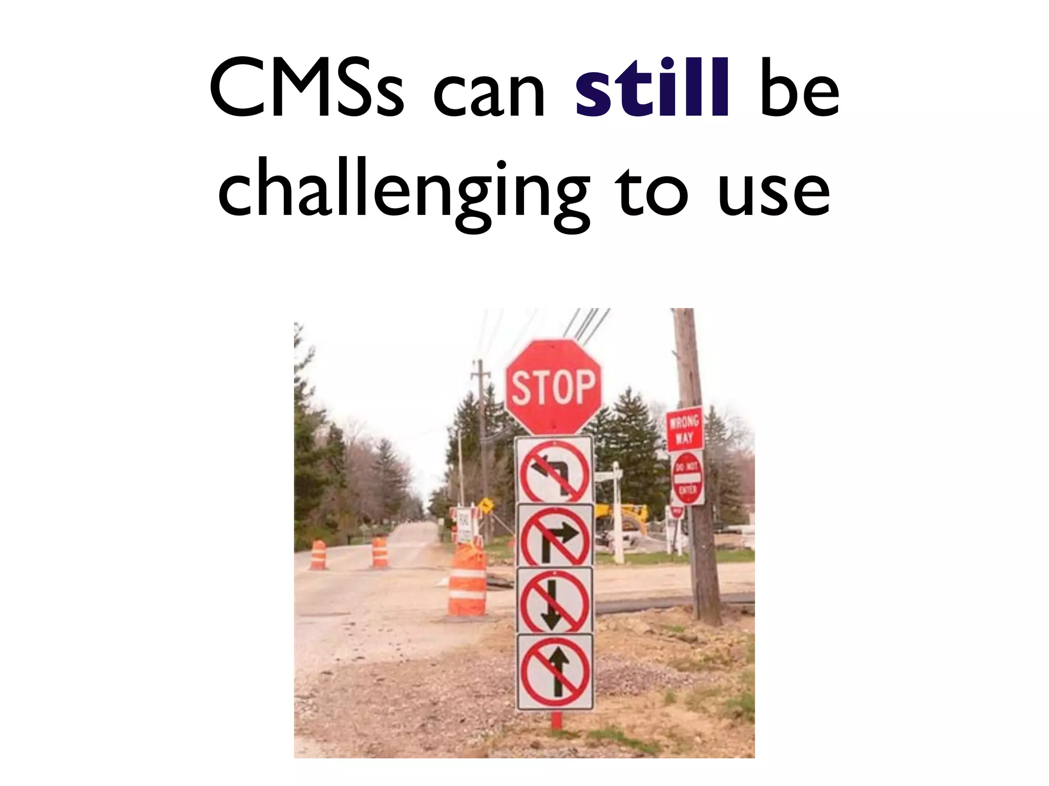 CMSs can still be
challenging to use
 