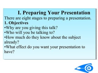 <ul><li>I. Preparing Your Presentation </li></ul><ul><li>There are eight stages to preparing a presentation. </li></ul><ul...