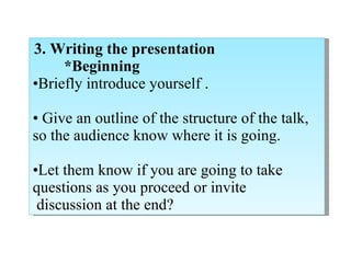 <ul><li>3. Writing the presentation </li></ul><ul><li>*Beginning </li></ul><ul><li>Briefly introduce yourself . </li></ul>...