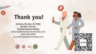 Thank you!
Adriana Montes JD MBA
Broker | Owner
Florida Dreams Realty
adriana@floridadreamsrealty.com
(321) 689-6258
www.f...