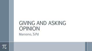 GIVING AND ASKING
OPINION
Marsono, S.Pd
 