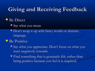 Giving and Receiving FeedbackGiving and Receiving Feedback
 Be DirectBe Direct
 Say what you meanSay what you mean
 Don...