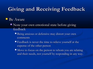 Giving and Receiving FeedbackGiving and Receiving Feedback
 Be AwareBe Aware
 Note your own emotional state before givin...