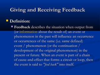 Giving and Receiving FeedbackGiving and Receiving Feedback
 Definition:Definition:
 FeedbackFeedback describes the situa...