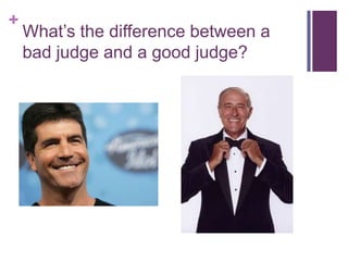 What’s the difference between a bad judge and a good judge?