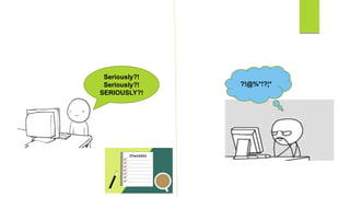 Seriously?!
Seriously?!
SERIOUSLY?!
?!@%*!?¦*
 