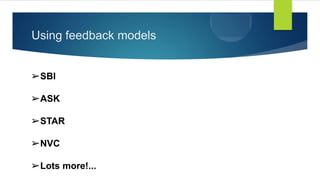 Using feedback models
➢SBI
➢ASK
➢STAR
➢NVC
➢Lots more!...
 