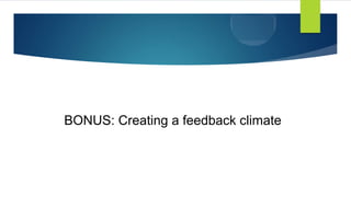BONUS: Creating a feedback climate
 