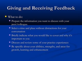 Giving and Receiving Feedback
Giving and Receiving Feedback
 What to do:
What to do:
 Prepare the information you want t...