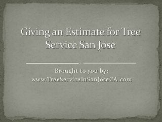 Brought to you by:
www.TreeServiceInSanJoseCA.com
 