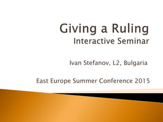 Ivan Stefanov, L2, Bulgaria
East Europe Summer Conference 2015
 