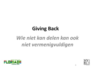 Giving Back
Wie niet kan delen kan ook
 niet vermenigvuldigen


                        ©
 