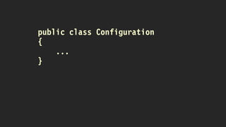 public class Configuration
{
...
}
 