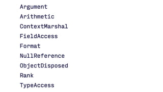 Argument
Arithmetic
ContextMarshal
FieldAccess
Format
NullReference
ObjectDisposed
Rank
TypeAccess
 