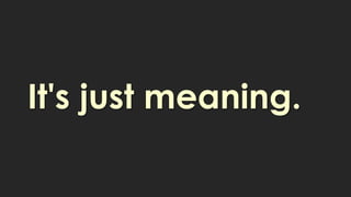 It's just meaning.
 