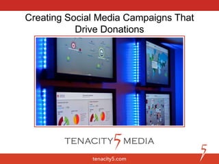 Creating Social Media Campaigns That
Drive Donations
 