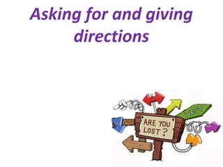 Asking for and giving
directions
 
