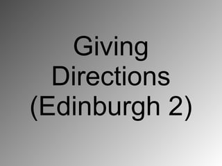 Giving
  Directions
(Edinburgh 2)
 
