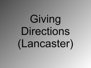 Giving
 Directions
(Lancaster)
 
