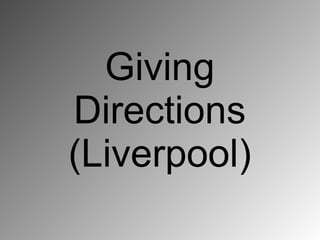 Giving
Directions
(Liverpool)
 