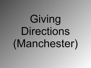 Giving
 Directions
(Manchester)
 