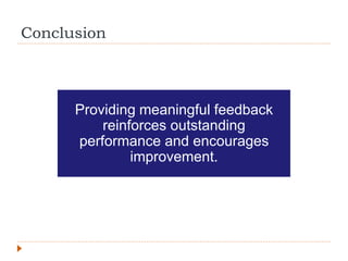 Conclusion
Providing meaningful feedback
reinforces outstanding
performance and encourages
improvement.
 
