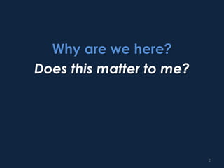 Why are we here?Does this matter to me?2